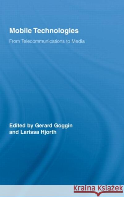 Mobile Technologies : From Telecommunications to Media Gerard Goggin Larissa Hjorth  9780415989862 Taylor & Francis