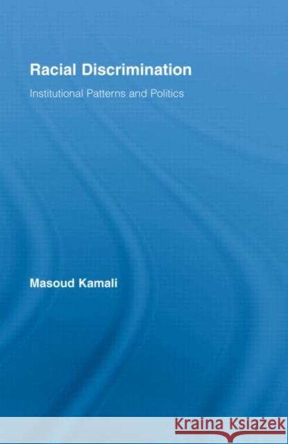 Racial Discrimination : Institutional Patterns and Politics Kamali Masoud                            Masoud Kamali 9780415989879