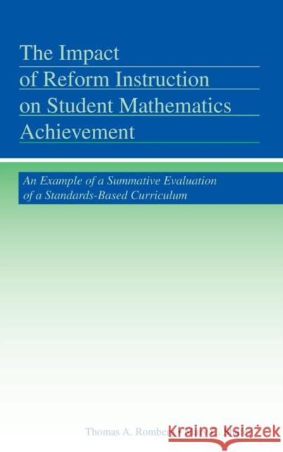 The Impact of Reform Instruction on Student Mathematics Achievement: An Example of a Summative Evaluation of a Standards-Based Curriculum Romberg, Thomas A. 9780415990097 Taylor & Francis