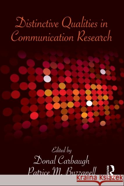 Distinctive Qualities in Communication Research Donal  Carbaugh Patrice M. Buzzanell  9780415990264