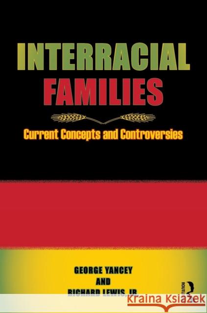 Interracial Families : Current Concepts and Controversies George A. Yancey Alan Yance 9780415990349 Routledge