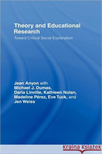 Theory and Educational Research: Toward Critical Social Explanation Anyon, Jean 9780415990417