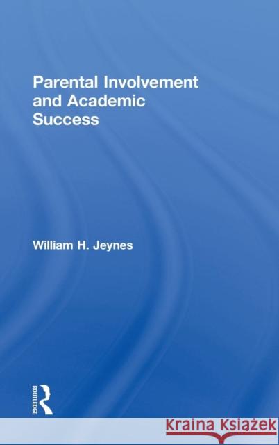 Parental Involvement and Academic Success William Jeynes   9780415990530 Taylor and Francis