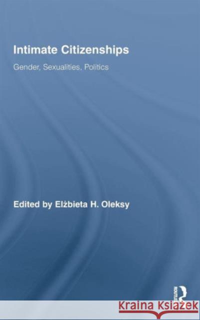 Intimate Citizenships: Gender, Sexualities, Politics Oleksy, Elzbieta H. 9780415990769