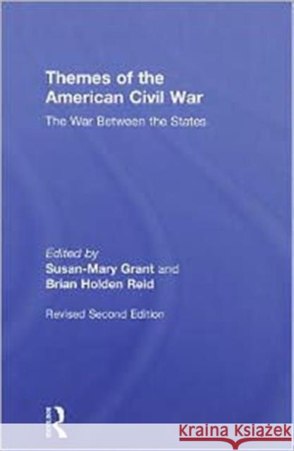 Themes of the American Civil War: The War Between the States Grant, Susan-Mary 9780415990868 Taylor & Francis