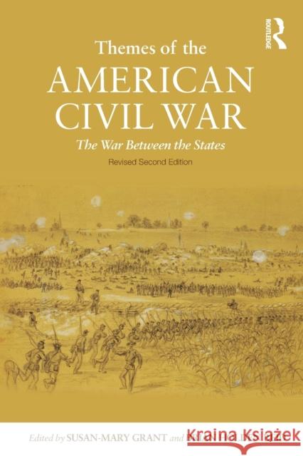 Themes of the American Civil War: The War Between the States Grant, Susan-Mary 9780415990875