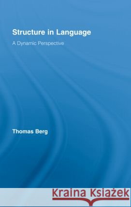 Structure in Language : A Dynamic Perspective Berg Thomas                              Thomas Berg 9780415991353