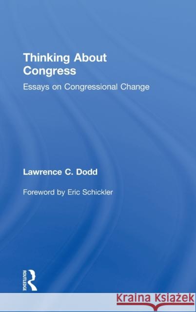 Thinking About Congress: Essays on Congressional Change Dodd, Lawrence C. 9780415991551 Taylor & Francis