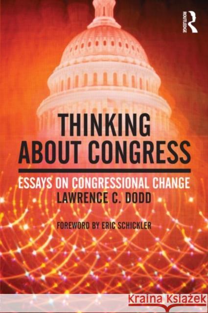 Thinking About Congress: Essays on Congressional Change Dodd, Lawrence C. 9780415991568 Taylor & Francis