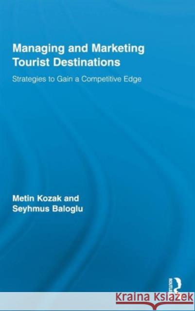 Managing and Marketing Tourist Destinations: Strategies to Gain a Competitive Edge Kozak, Metin 9780415991711 Routledge