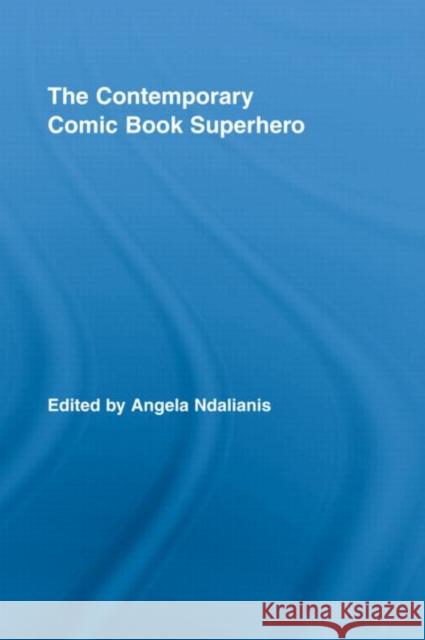 The Contemporary Comic Book Superhero Ndalianis Angel 9780415991766 Routledge