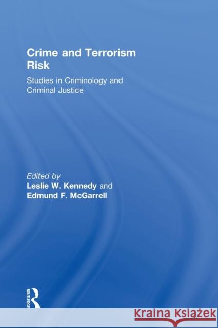 Crime and Terrorism Risk: Studies in Criminology and Criminal Justice Kennedy, Leslie W. 9780415991810