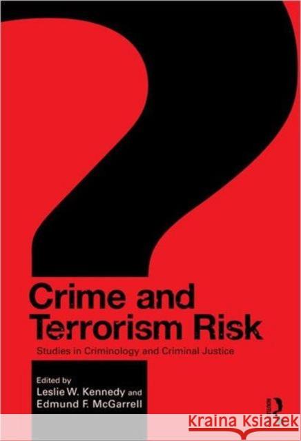 Crime and Terrorism Risk: Studies in Criminology and Criminal Justice Kennedy, Leslie W. 9780415991827