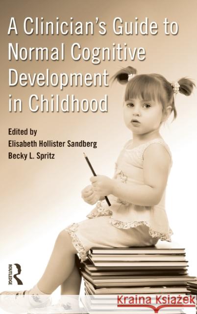 A Clinician's Guide to Normal Cognitive Development in Childhood Elisabeth Hollister 9780415991834 0