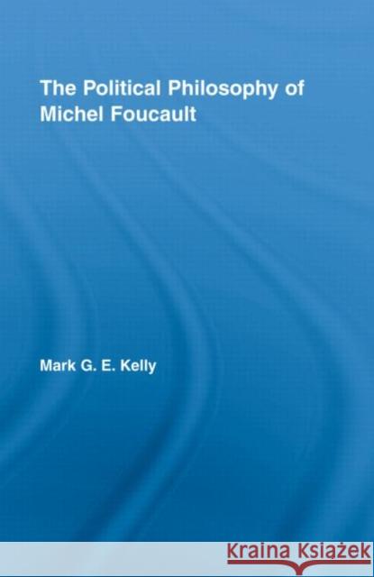 The Political Philosophy of Michel Foucault G. E. Kell 9780415991919 Routledge