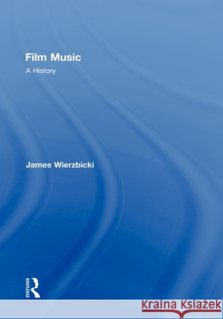 Film Music: A History James Wierzbicki   9780415991988
