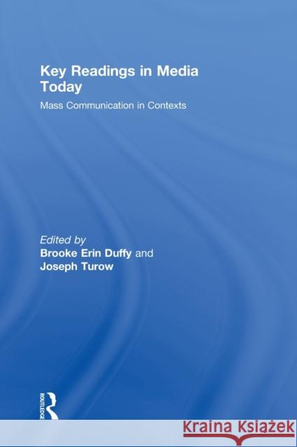 Key Readings in Media Today: Mass Communication in Contexts Duffy, Brooke Erin 9780415992046