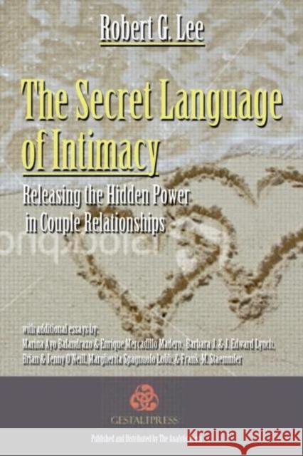 The Secret Language of Intimacy: Releasing the Hidden Power in Couple Relationships Lee, Robert G. 9780415992145 Routledge