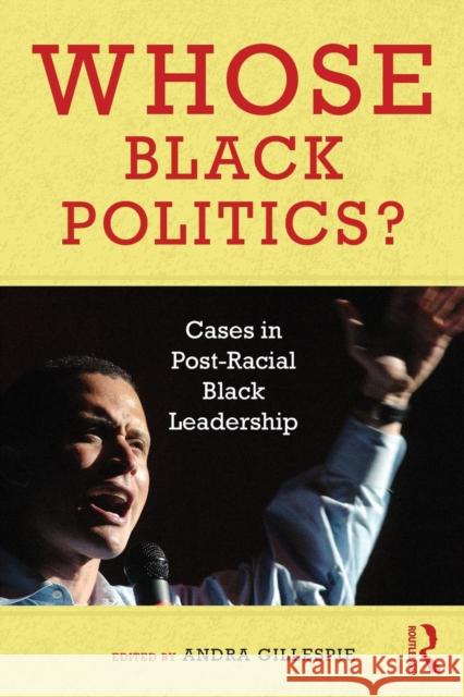 Whose Black Politics? : Cases in Post-Racial Black Leadership   9780415992169 0