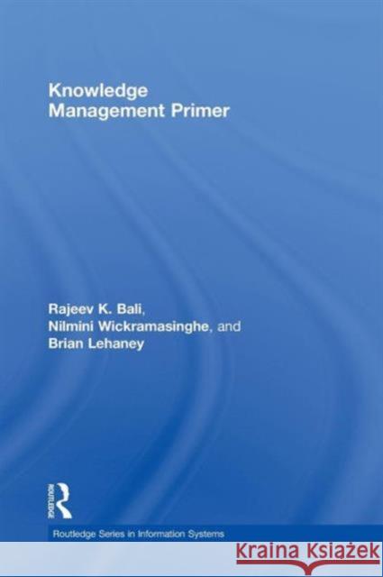 Knowledge Management Primer K. Bal Rajeev K. Bali 9780415992329 Routledge