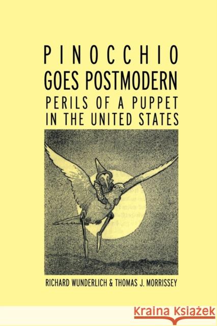 Pinocchio Goes Postmodern: Perils of a Puppet in the United States Wunderlich, Richard 9780415993241