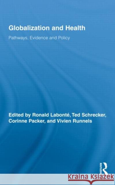 Globalization and Health: Pathways, Evidence and Policy Labonté, Ronald 9780415993340 Routledge