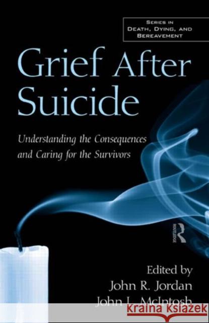 Grief After Suicide: Understanding the Consequences and Caring for the Survivors Jordan, John R. 9780415993555