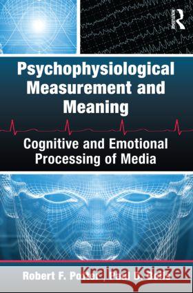 Psychophysiological Measurement and Meaning: Cognitive and Emotional Processing of Media Potter, Robert F. 9780415994149 0