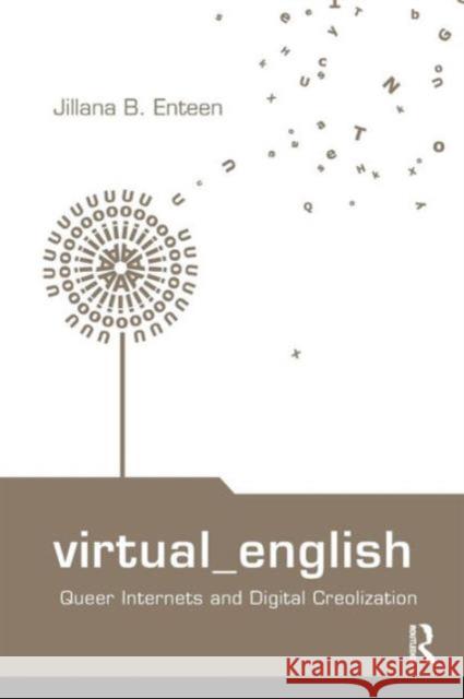 Virtual English: Queer Internets and Digital Creolization Enteen, Jillana B. 9780415994293