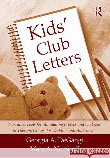Kids' Club Letters: Narrative Tools for Stimulating Process and Dialogue in Therapy Groups for Children and Adolescents Degangi, Georgia A. 9780415994323