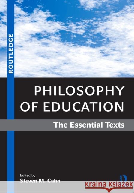 Philosophy of Education: The Essential Texts Cahn, Steven M. 9780415994408