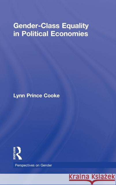 Gender-Class Equality in Political Economies Prince Cook 9780415994415 Routledge