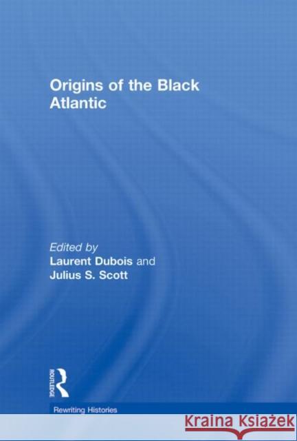 Origins of the Black Atlantic DuBois Laurent 9780415994453