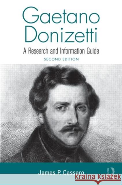 Gaetano Donizetti: A Research and Information Guide Cassaro, James P. 9780415994668 Routledge