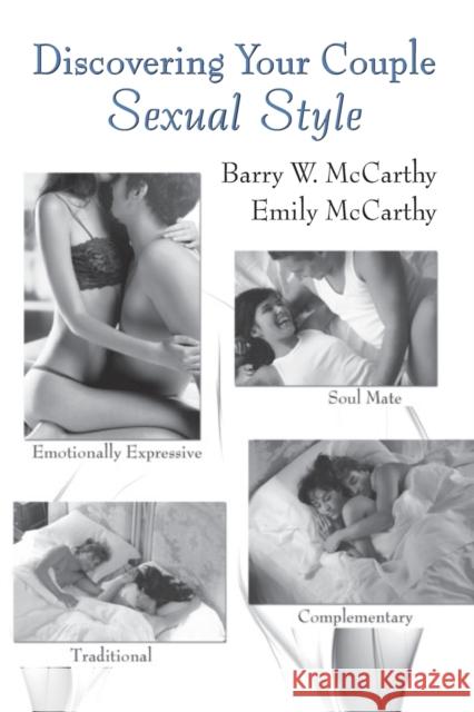 Discovering Your Couple Sexual Style: Sharing Desire, Pleasure, and Satisfaction McCarthy, Barry W. 9780415994699