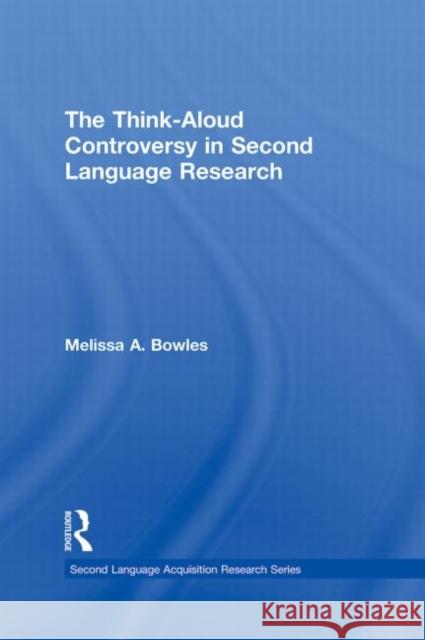 The Think-Aloud Controversy in Second Language Research Melissa Bowles 9780415994835 Routledge