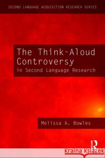 The Think-Aloud Controversy in Second Language Research Melissa Bowles 9780415994842 Routledge