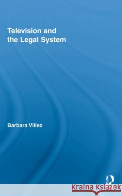 Television and the Legal System Villez Barbara 9780415994880 Routledge