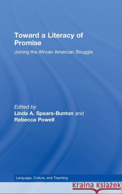 Toward a Literacy of Promise: Joining the African American Struggle Spears-Bunton, Linda A. 9780415995184 Routledge
