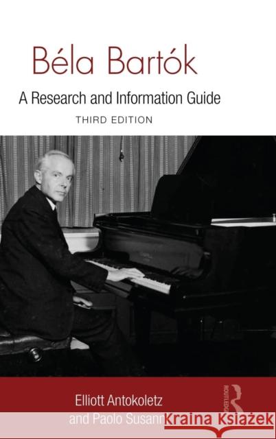 Béla Bartók: A Research and Information Guide Antokoletz, Elliott 9780415995238 Taylor and Francis