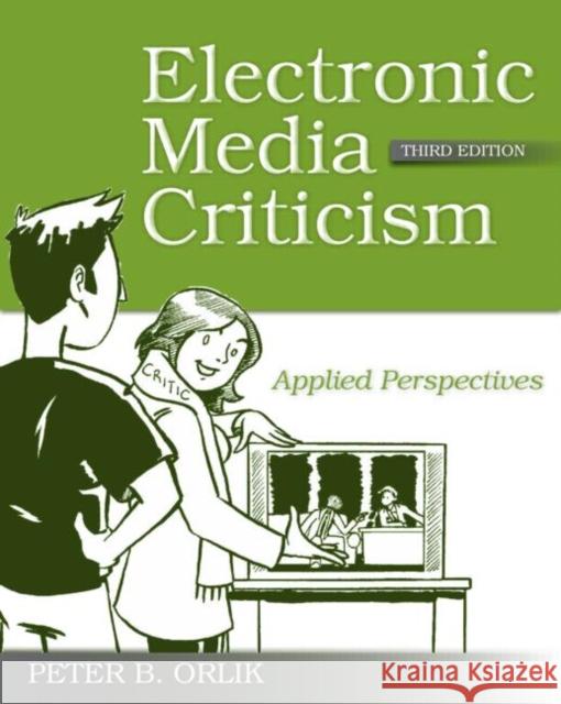 Electronic Media Criticism: Applied Perspectives Orlik, Peter B. 9780415995375 0