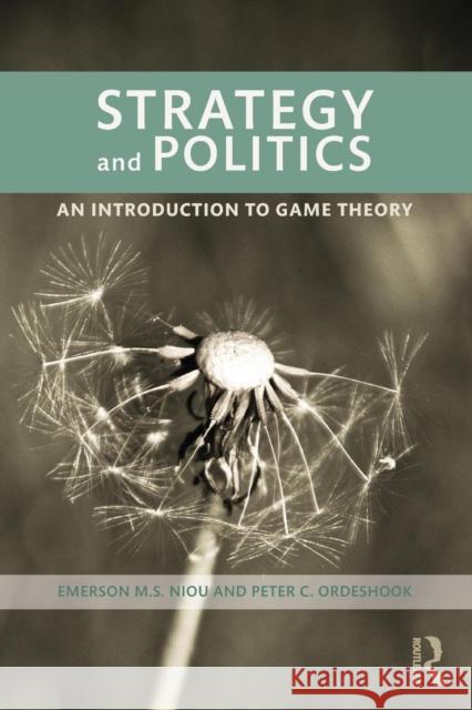 Strategy and Politics: An Introduction to Game Theory Niou, Emerson 9780415995429 Routledge