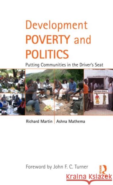 Development Poverty and Politics: Putting Communities in the Driver's Seat Martin, Richard 9780415995627