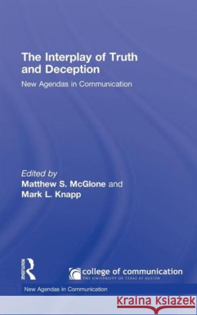 The Interplay of Truth and Deception: New Agendas in Theory and Research McGlone, Matthew S. 9780415995665 Taylor & Francis