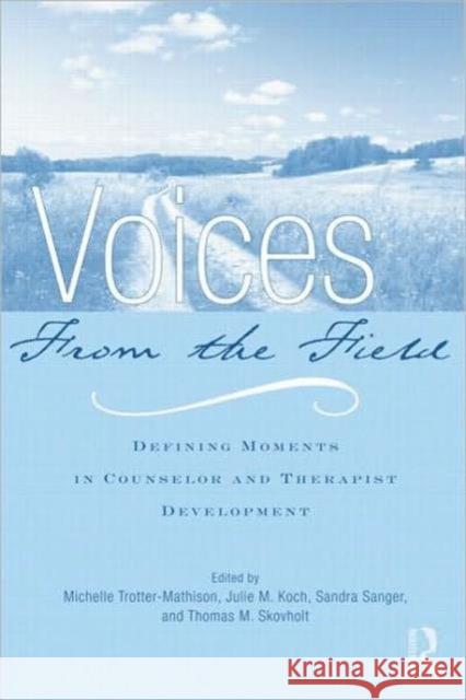 Voices from the Field: Defining Moments in Counselor and Therapist Development Trotter-Mathison, Michelle 9780415995740 Taylor & Francis