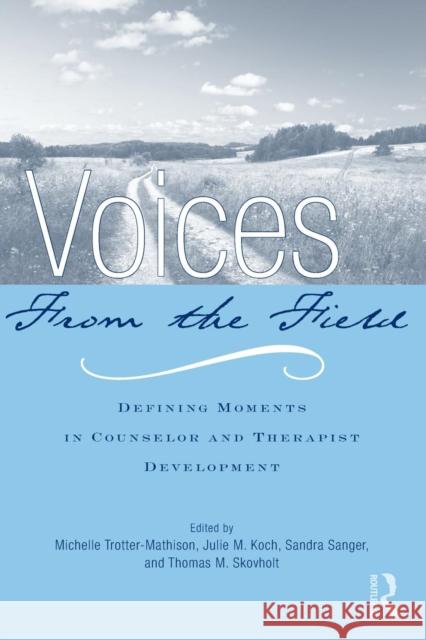 Voices from the Field: Defining Moments in Counselor and Therapist Development Trotter-Mathison, Michelle 9780415995757