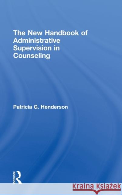 The New Handbook of Administrative Supervision in Counseling Henderson Patri 9780415995832 Routledge
