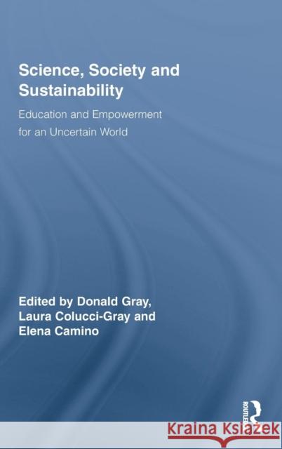 Science, Society and Sustainability: Education and Empowerment for an Uncertain World Gray, Donald 9780415995955 Taylor & Francis