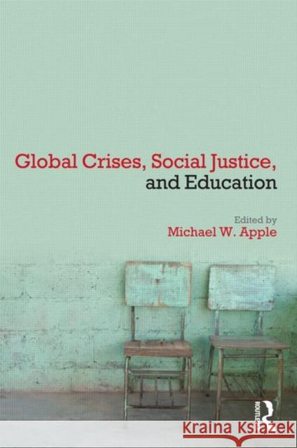 Global Crises, Social Justice, and Education Michael Apple 9780415995979