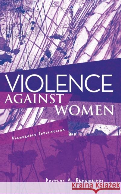 Violence Against Women: Vulnerable Populations Brownridge, Douglas A. 9780415996075 Taylor & Francis